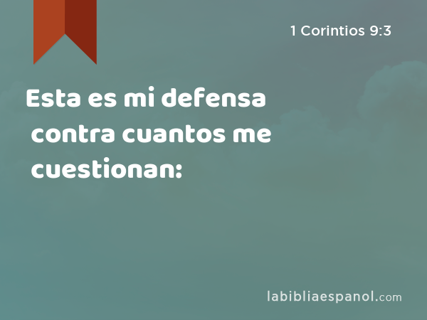 Esta es mi defensa contra cuantos me cuestionan: - 1 Corintios 9:3