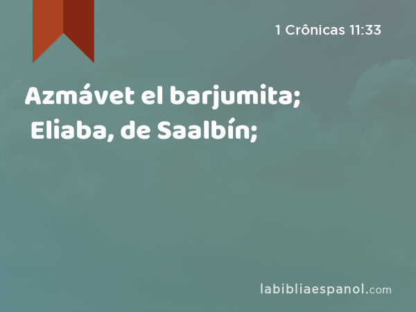 Azmávet el barjumita; Eliaba, de Saalbín; - 1 Crônicas 11:33