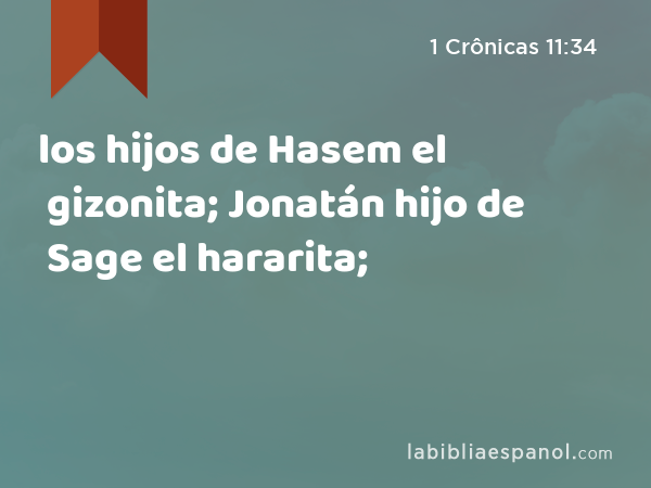 los hijos de Hasem el gizonita; Jonatán hijo de Sage el hararita; - 1 Crônicas 11:34