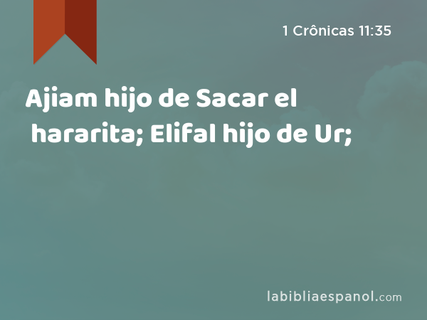 Ajiam hijo de Sacar el hararita; Elifal hijo de Ur; - 1 Crônicas 11:35