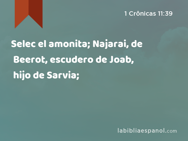 Selec el amonita; Najarai, de Beerot, escudero de Joab, hijo de Sarvia; - 1 Crônicas 11:39