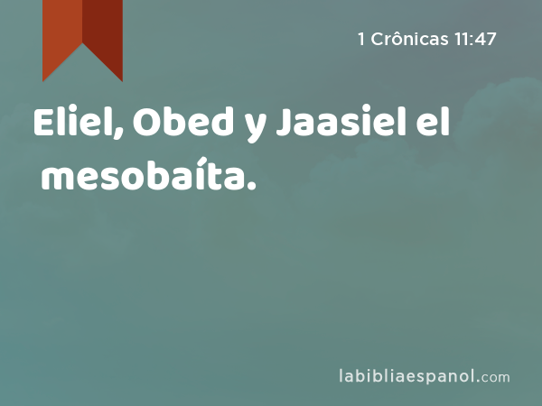 Eliel, Obed y Jaasiel el mesobaíta. - 1 Crônicas 11:47