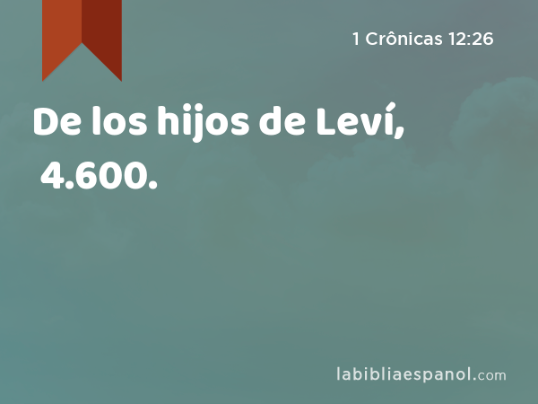 De los hijos de Leví, 4.600. - 1 Crônicas 12:26