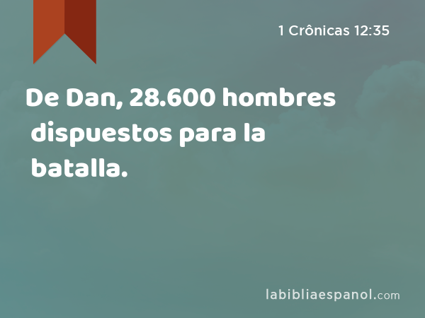 De Dan, 28.600 hombres dispuestos para la batalla. - 1 Crônicas 12:35