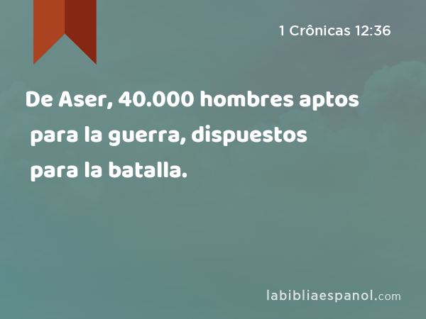 De Aser, 40.000 hombres aptos para la guerra, dispuestos para la batalla. - 1 Crônicas 12:36