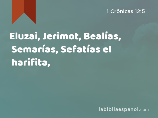 Eluzai, Jerimot, Bealías, Semarías, Sefatías el harifita, - 1 Crônicas 12:5