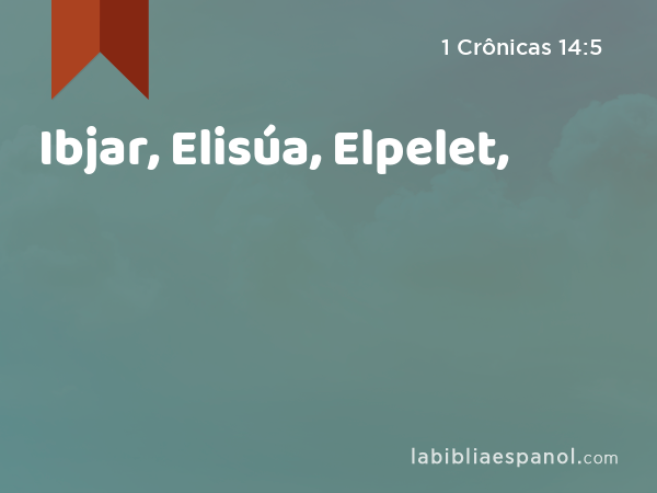 Ibjar, Elisúa, Elpelet, - 1 Crônicas 14:5