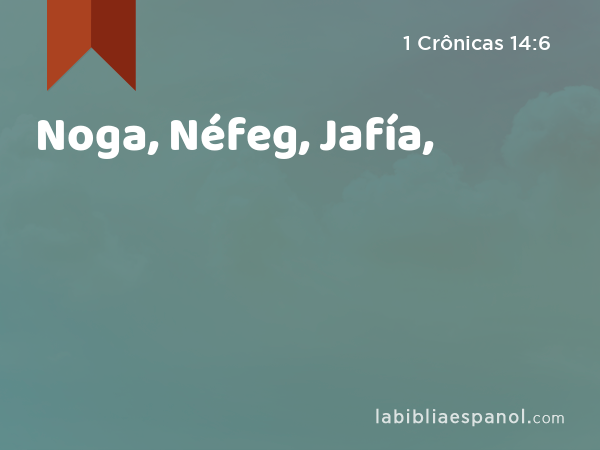 Noga, Néfeg, Jafía, - 1 Crônicas 14:6