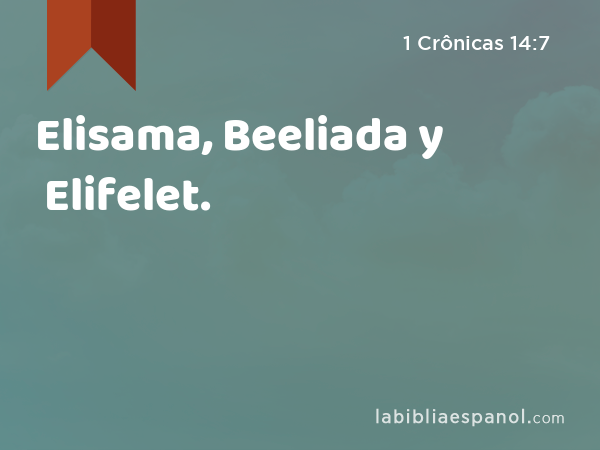 Elisama, Beeliada y Elifelet. - 1 Crônicas 14:7