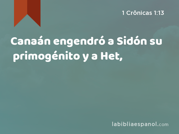 Canaán engendró a Sidón su primogénito y a Het, - 1 Crônicas 1:13