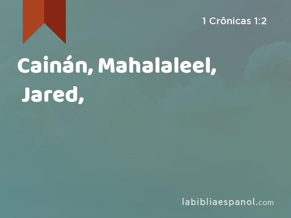 Cainán, Mahalaleel, Jared, - 1 Crônicas 1:2