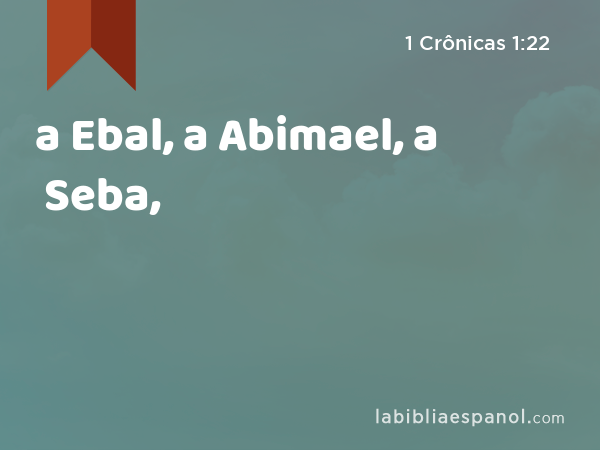 a Ebal, a Abimael, a Seba, - 1 Crônicas 1:22