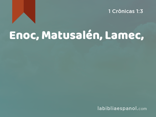 Enoc, Matusalén, Lamec, - 1 Crônicas 1:3