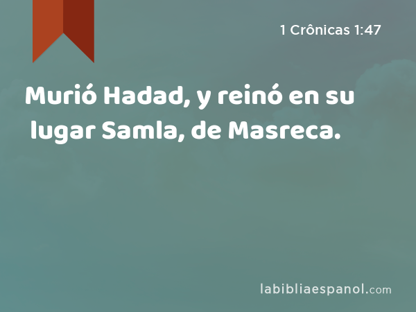 Murió Hadad, y reinó en su lugar Samla, de Masreca. - 1 Crônicas 1:47