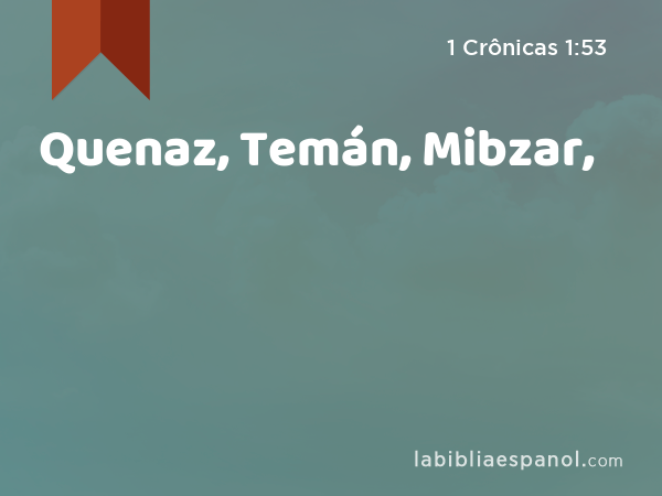 Quenaz, Temán, Mibzar, - 1 Crônicas 1:53