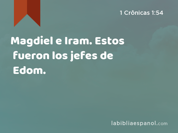 Magdiel e Iram. Estos fueron los jefes de Edom. - 1 Crônicas 1:54