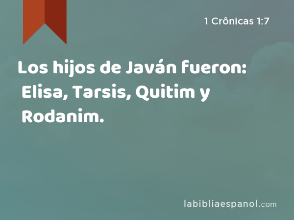 Los hijos de Javán fueron: Elisa, Tarsis, Quitim y Rodanim. - 1 Crônicas 1:7