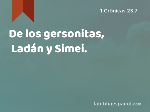 De los gersonitas, Ladán y Simei. - 1 Crônicas 23:7