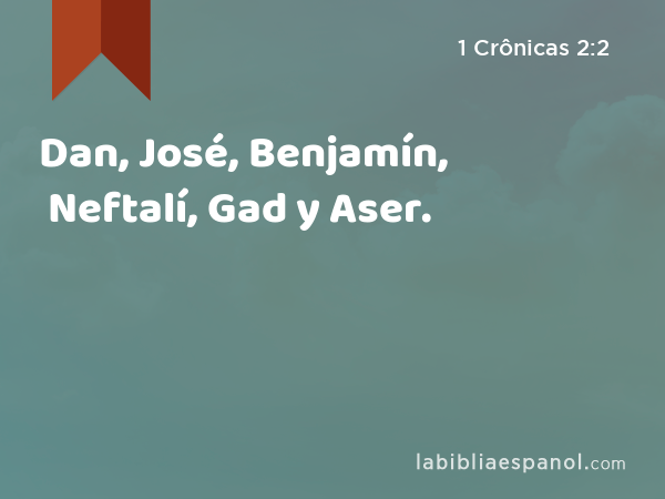 Dan, José, Benjamín, Neftalí, Gad y Aser. - 1 Crônicas 2:2