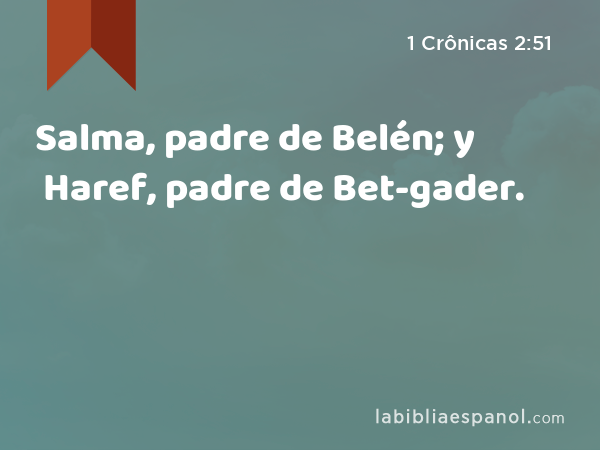 Salma, padre de Belén; y Haref, padre de Bet-gader. - 1 Crônicas 2:51