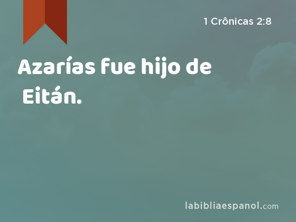 Azarías fue hijo de Eitán. - 1 Crônicas 2:8