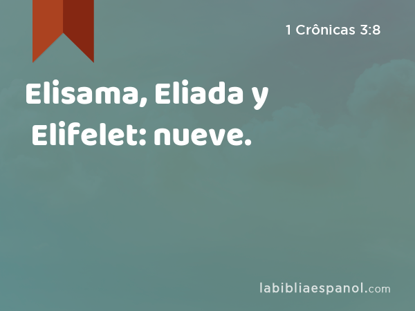 Elisama, Eliada y Elifelet: nueve. - 1 Crônicas 3:8