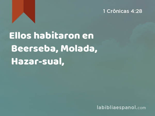 Ellos habitaron en Beerseba, Molada, Hazar-sual, - 1 Crônicas 4:28