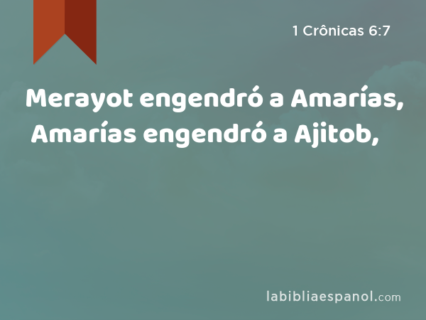 Merayot engendró a Amarías, Amarías engendró a Ajitob, - 1 Crônicas 6:7