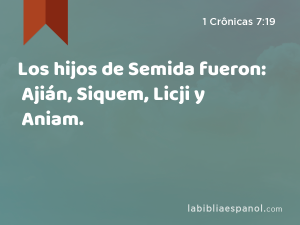 Los hijos de Semida fueron: Ajián, Siquem, Licji y Aniam. - 1 Crônicas 7:19