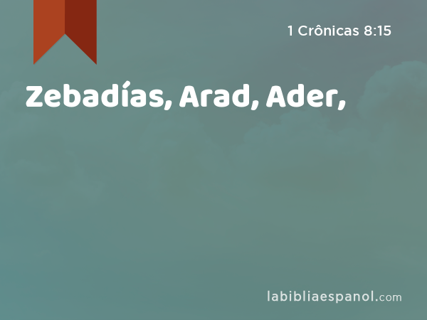 Zebadías, Arad, Ader, - 1 Crônicas 8:15