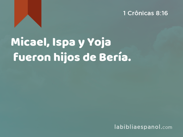 Micael, Ispa y Yoja fueron hijos de Bería. - 1 Crônicas 8:16