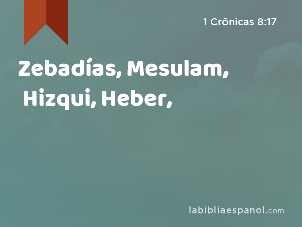 Zebadías, Mesulam, Hizqui, Heber, - 1 Crônicas 8:17