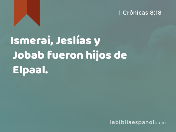 Ismerai, Jeslías y Jobab fueron hijos de Elpaal. - 1 Crônicas 8:18