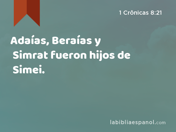 Adaías, Beraías y Simrat fueron hijos de Simei. - 1 Crônicas 8:21