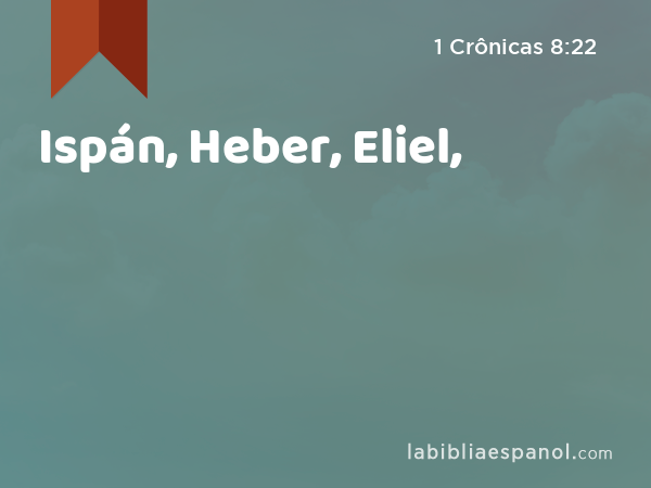 Ispán, Heber, Eliel, - 1 Crônicas 8:22