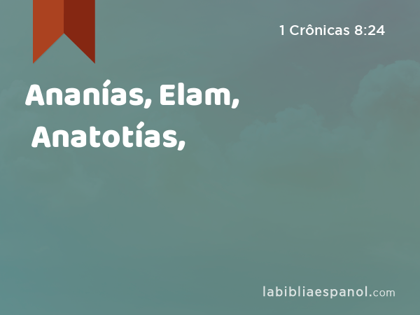 Ananías, Elam, Anatotías, - 1 Crônicas 8:24