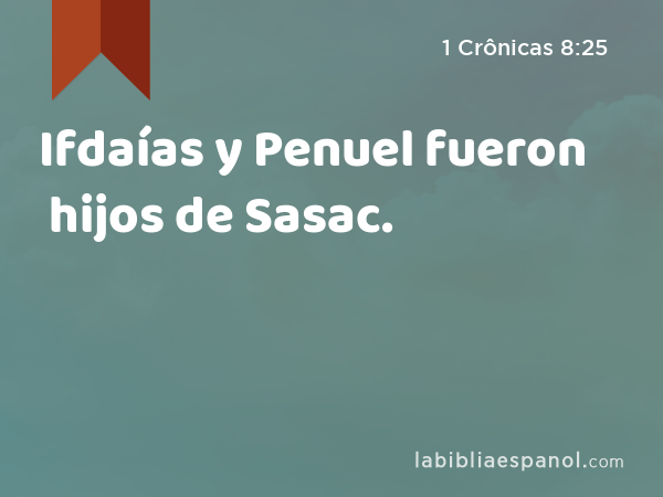 Ifdaías y Penuel fueron hijos de Sasac. - 1 Crônicas 8:25