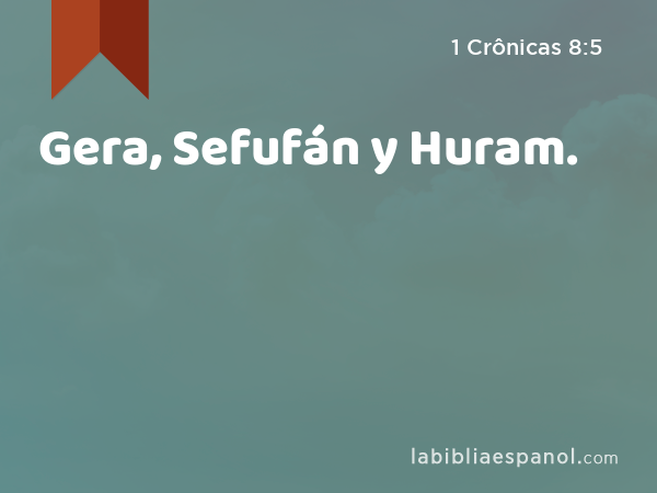 Gera, Sefufán y Huram. - 1 Crônicas 8:5