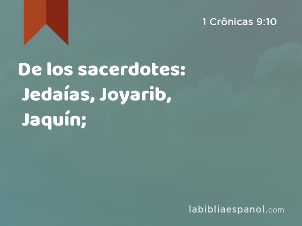 De los sacerdotes: Jedaías, Joyarib, Jaquín; - 1 Crônicas 9:10