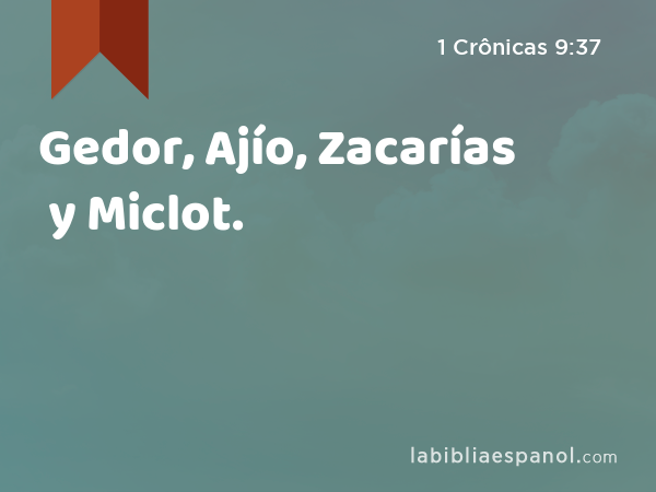 Gedor, Ajío, Zacarías y Miclot. - 1 Crônicas 9:37