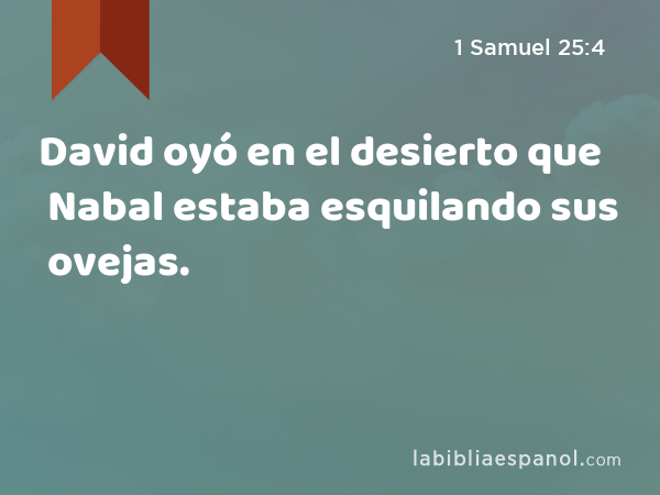 David oyó en el desierto que Nabal estaba esquilando sus ovejas. - 1 Samuel 25:4