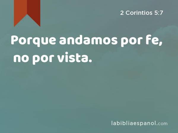 2 Corintios 57 Porque Andamos Por Fe No Por Vista Bíblia 8486