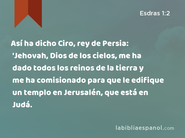 Esdras 1 2 As ha dicho Ciro rey de Persia Jehovah Dios de