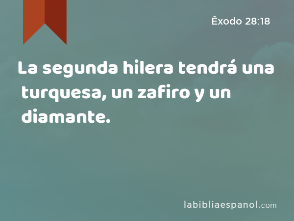 La segunda hilera tendrá una turquesa, un zafiro y un diamante. - Êxodo 28:18