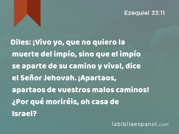 Ezequiel 33:11 RVA - Diles: Vivo yo, dice el Señor Jehová, que no