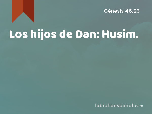 Los hijos de Dan: Husim. - Génesis 46:23