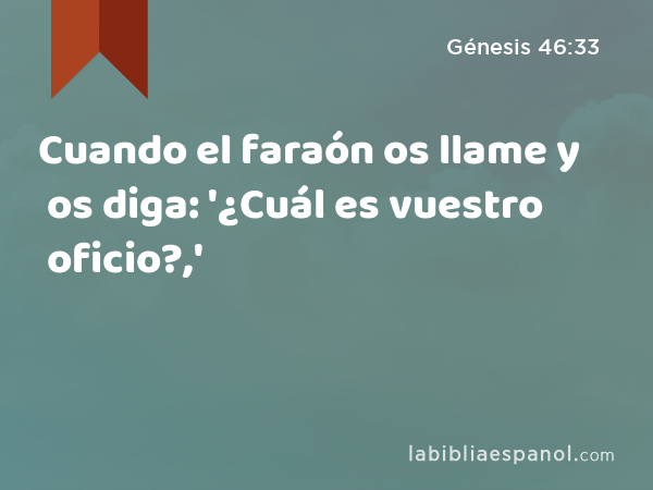 Cuando el faraón os llame y os diga: '¿Cuál es vuestro oficio?,' - Génesis 46:33