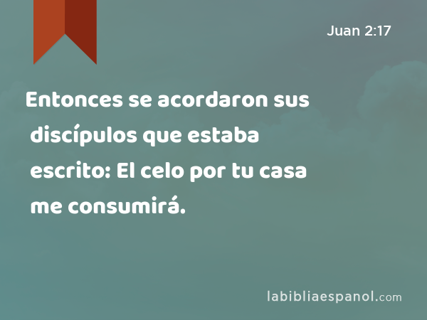 Juan 2:17 - Entonces Se Acordaron Sus Discípulos Que Estaba Escrito: El ...