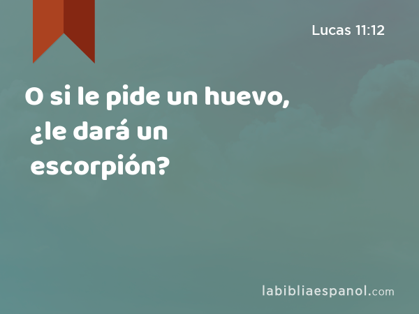 O si le pide un huevo, ¿le dará un escorpión? - Lucas 11:12