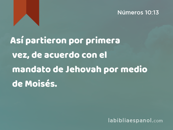 Así partieron por primera vez, de acuerdo con el mandato de Jehovah por medio de Moisés. - Números 10:13